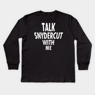 Talk Snydercut With Me Kids Long Sleeve T-Shirt